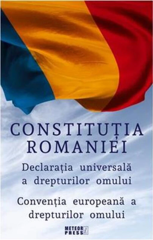 Constituția României. Declarația Universală a Drepturilor Omului. Convenția europeană a drepturilor omului