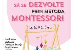 Ajută-ți copilul să se dezvolte prin metoda Montessori. De la 0 la 3 ani