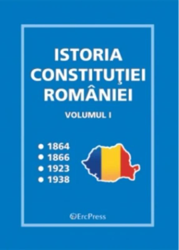 Istoria Constituției României - vol.I