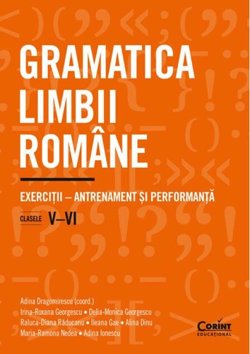 Gramatica limbii române. Exerciții – antrenament și performanță. Clasele V–VI