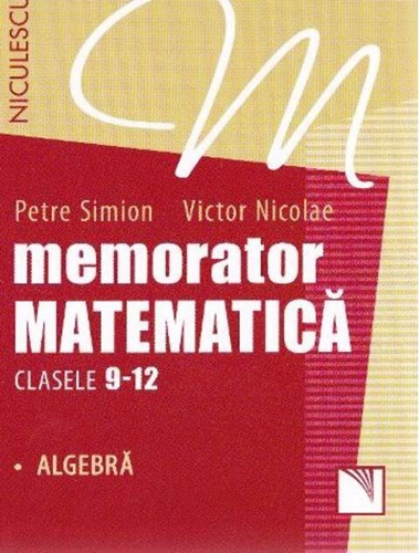 Memorator Matematică Clasele 9-12. Algebră