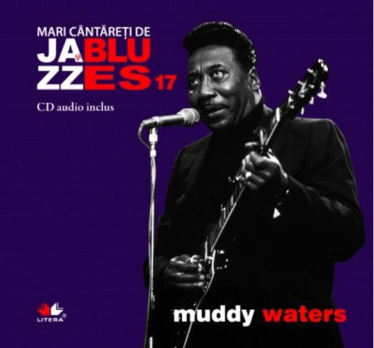 Muddy Waters. Mari cântăreţi de jazz şi blues (Vol. 17)