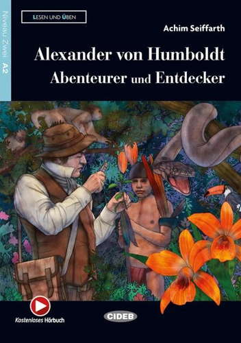 Alexander von Humboldt. Abenteurer und Entdecker + Audio + App (Niveau Zwei A2)