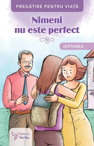 Nimeni nu este perfect. Iertarea