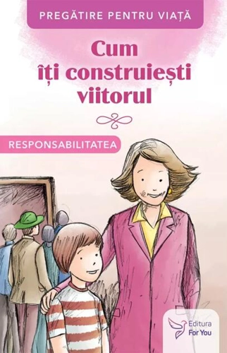 Cum îți construiești viitorul. Responsabilitatea