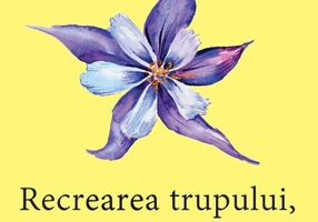 Recrearea trupului, reînvierea sufletului. Cum sa devii alt om