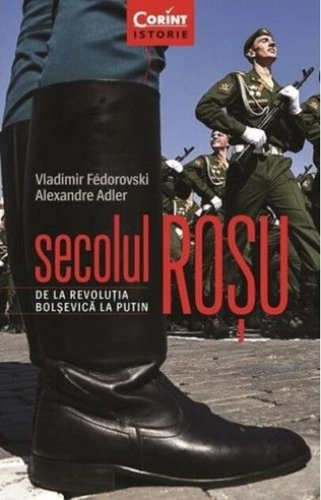 Secolul roşu. De la revoluţia bolşevică la Putin