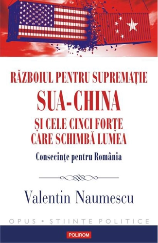Războiul pentru supremație. SUA-China și cele cinci forțe care schimbă lumea. Consecințe pentru România