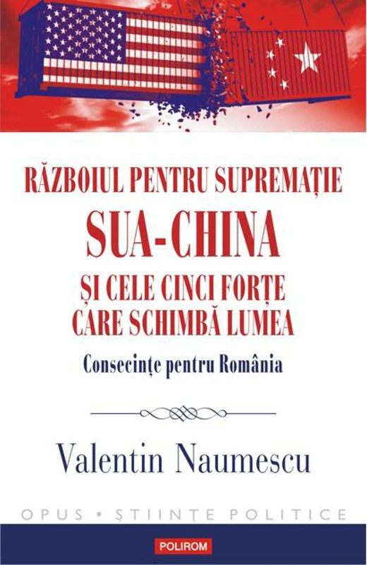 Războiul pentru supremație. SUA-China și cele cinci forțe care schimbă lumea. Consecințe pentru România