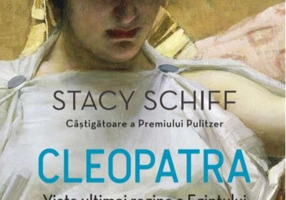 Cleopatra. Viața ultimei regine a Egiptului