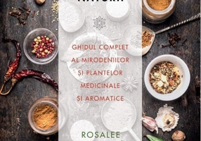 Alchimia naturii. Ghidul complet al mirodeniilor și plantelor medicinale și aromatice