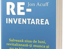 Reinventarea. Salvează ziua de luni, revitalizează-ți munca și nu te bloca niciodată