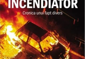 Marele incendiator. Cronica unui fapt divers