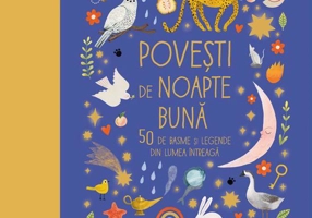 Poveşti de noapte bună. 50 de basme și legende din lumea întreagă