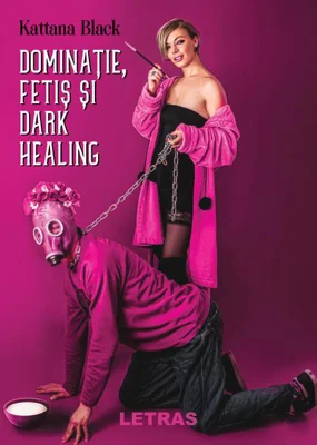 Dominație, fetiș și dark healing
