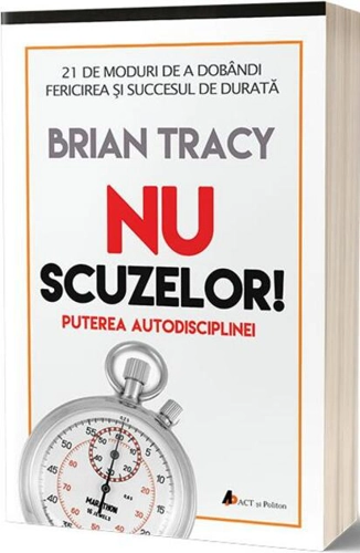 Nu scuzelor. Puterea autodisciplinei