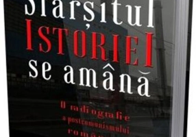 Sfârșitul istoriei se amână. O radiografie a postcomunismului românesc