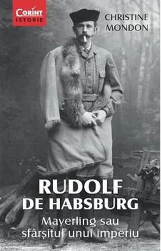 Rudolf de Habsburg. Mayerling sau sfârşitul unui imperiu