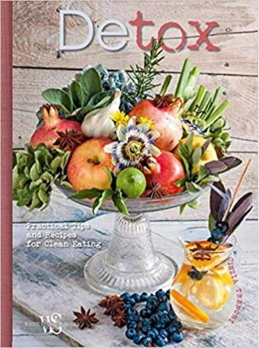 Detox: Practical Tips and Recipes for Clean Eating