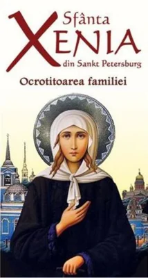 Sfânta Xenia din Sankt Petersburg - Ocrotitoarea familiei