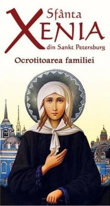 Sfânta Xenia din Sankt Petersburg - Ocrotitoarea familiei