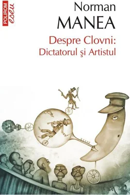 Despre Clovni: Dictatorul şi Artistul