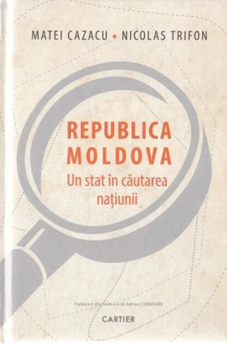 Republica Moldova. Un stat în căutarea națiunii