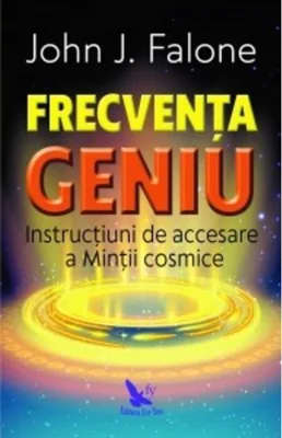 Frecvența Geniu. Instrucțiuni de accesare a Minții cosmice