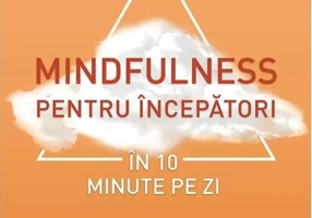 Mindfulness pentru începători în 10 minute pe zi