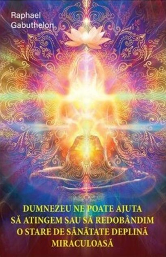 Dumnezeu ne poate ajuta să atingem și să redobândim o stare de sănătate deplină și miraculoasă