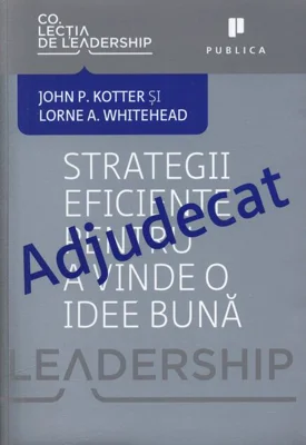 Adjudecat. Strategii eficiente pentru a vinde o idee bună
