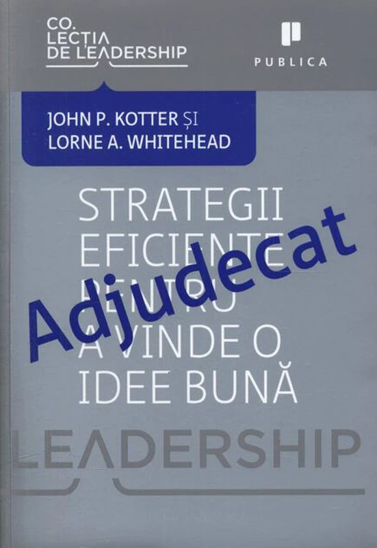 Adjudecat. Strategii eficiente pentru a vinde o idee bună