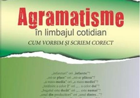 Agramatisme în limbajul cotidian. Cum vorbim și scriem corect