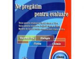 Ne pregatim pentru evaluare, clasa a 7-a Matematica, Biologie, Fizica, Chimie - Artur Balauca