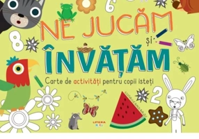 Ne jucăm și învățăm. Cartea de activități pentru copii isteți