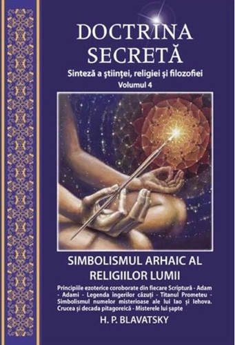 Doctrina secretă. Simbolismul arhaic al religiilor lumii (vol.4)