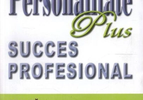 Personalitate Plus succes profesional. Cum să reuşeşti alături de oricine