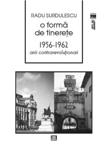 O formă de tinereţe. 1956-1962. Anii contrarevoluţionari