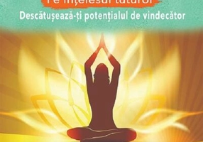 Vindecarea energetică pe înțelesul tuturor