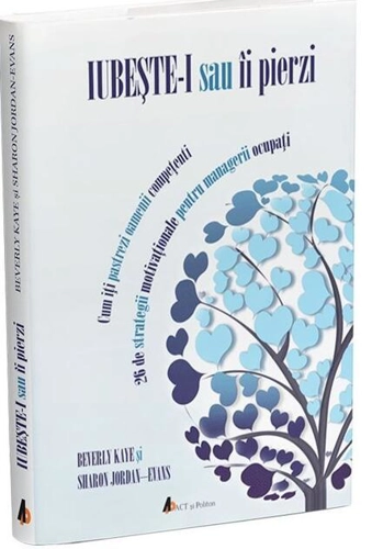 Iubeşte-i sau îi pierzi: Cum îţi păstrezi oamenii competenţi