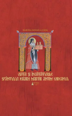 Viaţa si învaţăturile Sfântului Ierarh Martir Antim Ivireanul