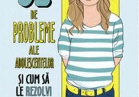 52 de probleme ale adolescentelor și cum să le rezolvi