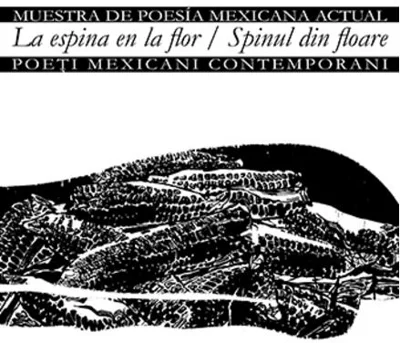 La espina en la flor/Muestra de poesía mexicana actual – Spinul din floare/Poeți mexicani contemporani