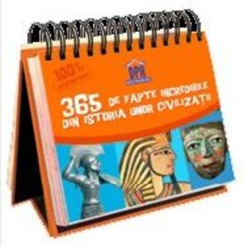 Calendar - 365 de fapte incredibile din istoria unor civilizații