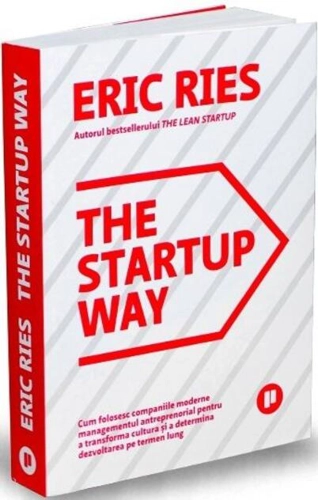 The Startup Way. Cum folosesc companiile moderne managementul antreprenorial pentru a transforma cultura și a determina dezvoltarea pe termen lung