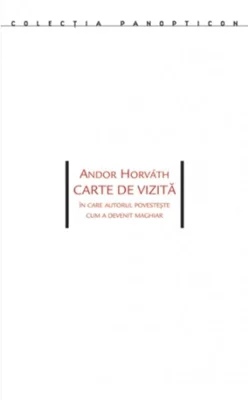 Carte de vizită. În care autorul povesteşte cum a devenit maghiar