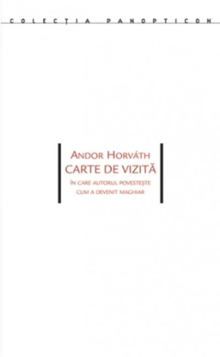 Carte de vizită. În care autorul povesteşte cum a devenit maghiar