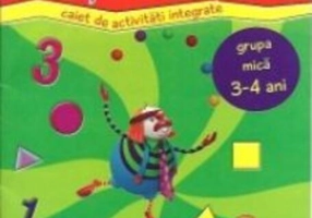 Forme, culori și cifre. Caiet de activități integrate. Grupa mica 3-4 ani