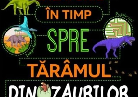 Călătorie în timp spre tărâmul dinozaurilor