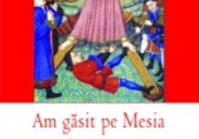 Am găsit pe Mesia. Viaţa, faptele miraculoase şi minunatele învăţături ale Sfântului Apostol Andrei